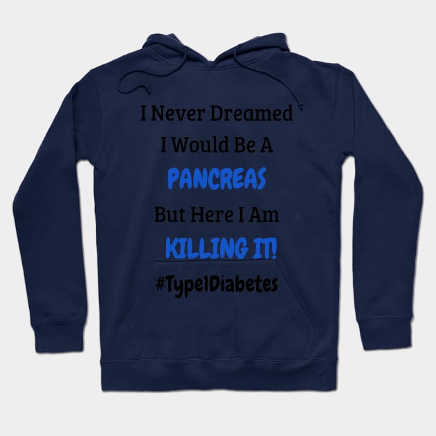 I Never Dreamed I Would Be A Pancreas But Here I Am Killing It! Hoodie by CatGirl101